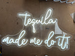 Tequila Made Me Do It Neon Sign
