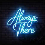 Always There Neon Sign