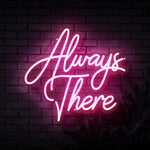 Always There Neon Sign