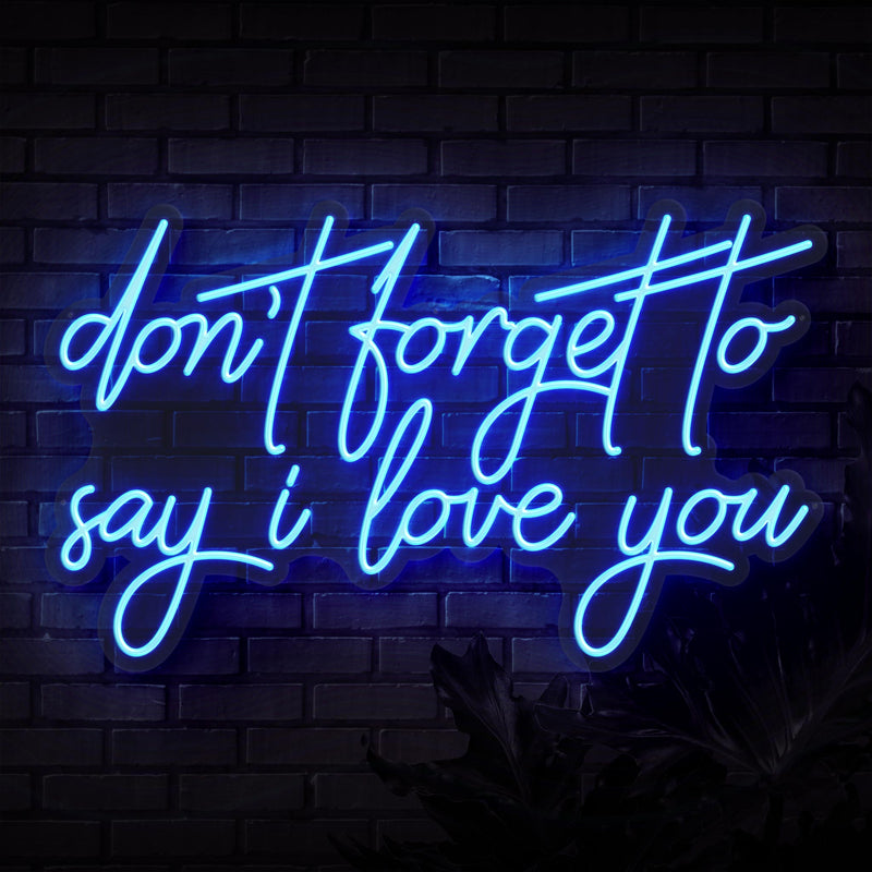 Don't Forget To Say I Love You Neon Sign