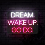 Dream Wake Up Go Do Neon Sign