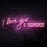 I Love You I Know Neon Sign
