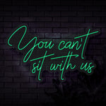 You can't sit with us Neon Sign